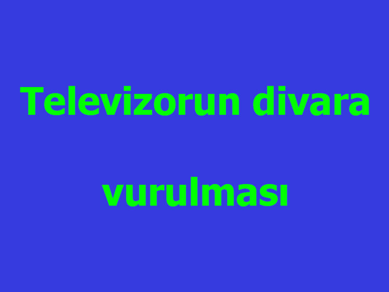 Televizorun divara vurulmasi - Ustaxidmeti.az